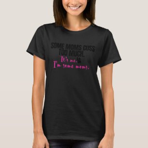 Camiseta Algumas Mães Custa Demais Sou eu, mãe