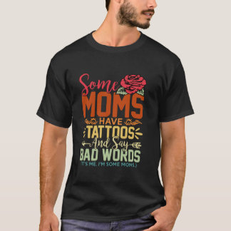 Camiseta Algumas Mães Têm Tatuagens Dizem Más Palavras Rosa
