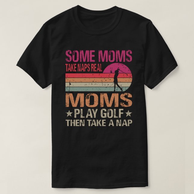 Camiseta Algumas Mães Tomam Sapos Mães Reais Jogam Golf E D (Frente do Design)