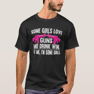 Camiseta Algumas Meninas Adoram Armas E Bebem Armas