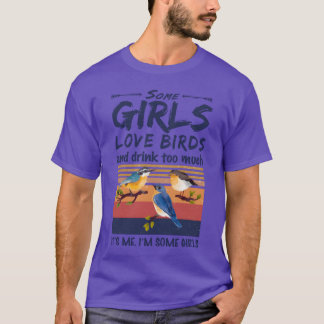 Camiseta Algumas Meninas Adoram Pássaros E Bebem Muito Dive