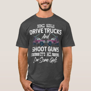 Camiseta Algumas Meninas Dirigem Caminhões E Disparam Arma