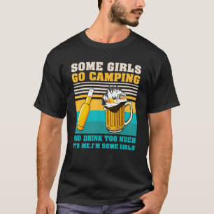 Camiseta Algumas Meninas Vão Acampar Bebem Demais Meninas D