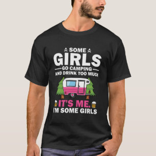 Camiseta Algumas Meninas Vão Acampar E Bebem Demasiado Dinh