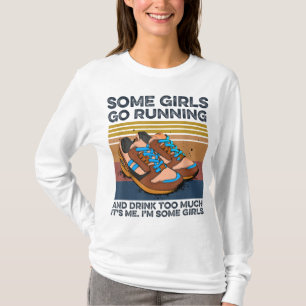 Camiseta Algumas Meninas Vão Correr E Bebem Muito Engraçada