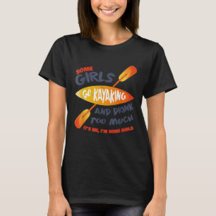 Camiseta Algumas Meninas Vão Kayaking Bebem Demais Vinta Re