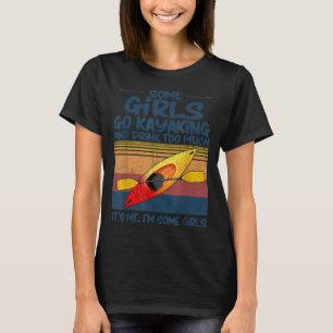 Camiseta Algumas Meninas Vão Kayaking E Bebem Demais Retro