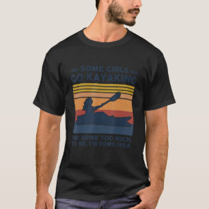 Camiseta Algumas Meninas Vão Kayaking E Bebem Muita Vintage