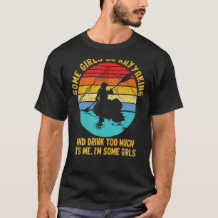 Camiseta Algumas Meninas Vão Kayaking Kayaker Kayaker Menin