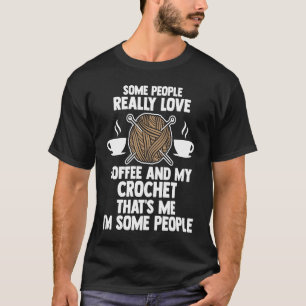 Camiseta algumas pessoas adoram café e meu tricô de crochê