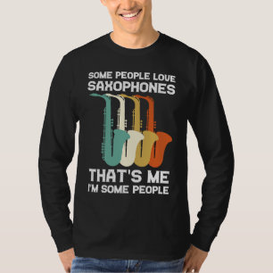 Camiseta algumas pessoas amam saxofones tocador de saxofone