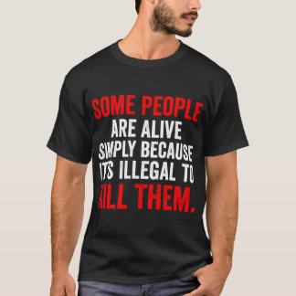Camiseta Algumas pessoas estão vivas simplesmente porque é