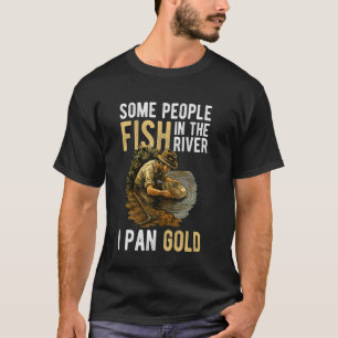 Camiseta Algumas Pessoas Pescam No Rio Eu Panho Ouro