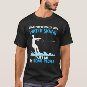 Camiseta algumas pessoas realmente adoram esqui aquático es