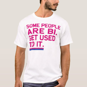 Camiseta Algumas pessoas são bi. Habitue-se lhe