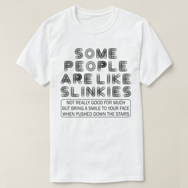 Camiseta Algumas Pessoas São Como Slinkies Engraçados Sarcá (Frente do Design)