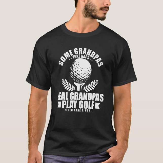 Camiseta Alguns Avós Levam Naps Verdadeiros Jogam Golf Go (Frente)