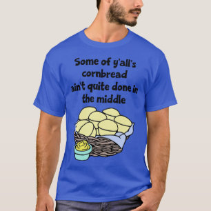 Camiseta Alguns de nós Cornpão Aint Quite Feito no Meio