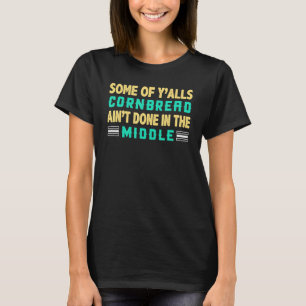 Camiseta Alguns de vocês2019alls CORNBREAD ainu2019t feitos
