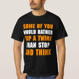 Camiseta Alguns De Vocês Preferencialmentes Um Twink Do Que