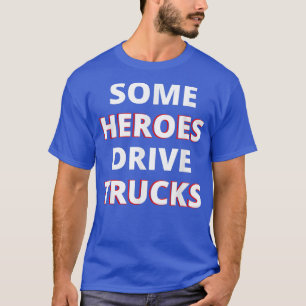 Camiseta Alguns Heroides Conduzem Caminhões Incríveis Appr