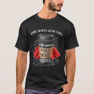 Camiseta Alguns Heróis Fazem Seu Café