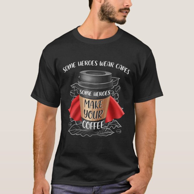 Camiseta Alguns Heróis Fazem Seu Café (Frente)