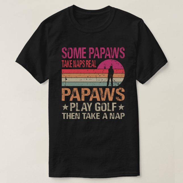 Camiseta Alguns Papaws Levam Naps Papaws Verdadeiros Jogam  (Frente do Design)