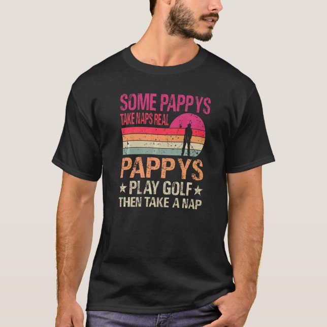 Camiseta Alguns Pappys Levam Naps Papéis Reais Jogam Golfe (Frente)