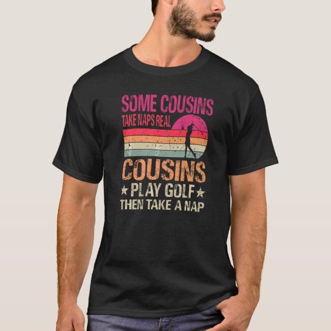 Camiseta Alguns primos tiram cochilos verdadeiros toquem go (Frente)