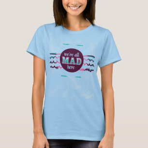 Camiseta Alice in Wonderland - We're All Mad Here