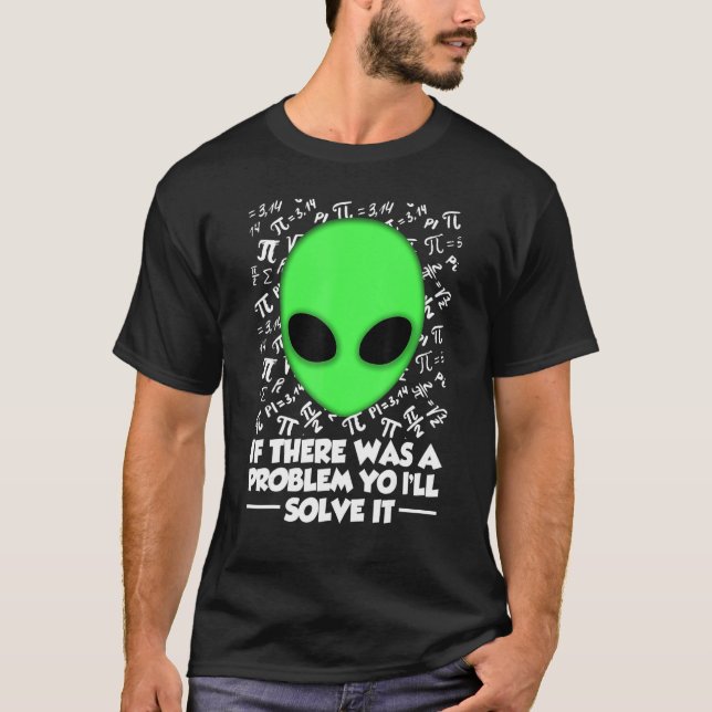 Camiseta Alien Shirt If There Was A Problem Yo I'll Solve I (Frente)