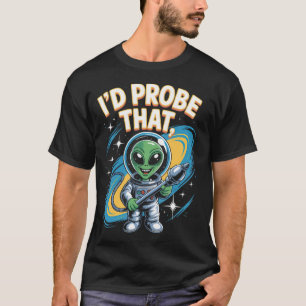 Camiseta Alienígena Engraçado Dizendo que Eu Sondaria Esse