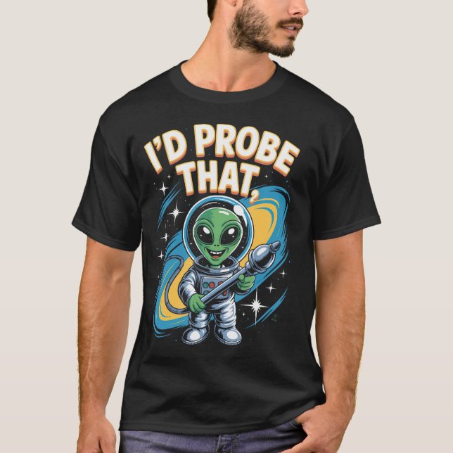 Camiseta Alienígena Engraçado Dizendo que Eu Sondaria Esse  (Frente)