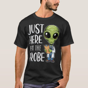 Camiseta Alienígena Engraçado Está Aqui Só Para a Sonda