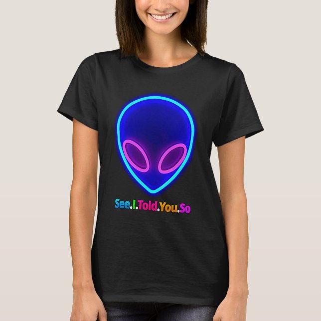 Camiseta Alienígena, Vês Que Te Disse (Frente)