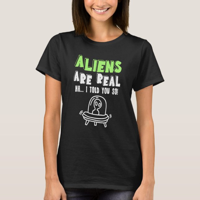 Camiseta Aliens São Verdadeiros, Eu Te Disse Tão Alienígena (Frente)
