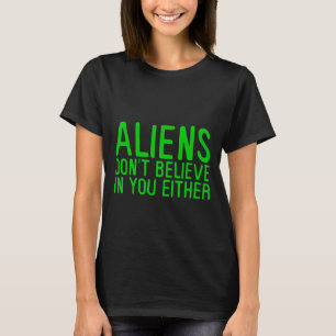 Camiseta Aliens também não acreditam em você.
