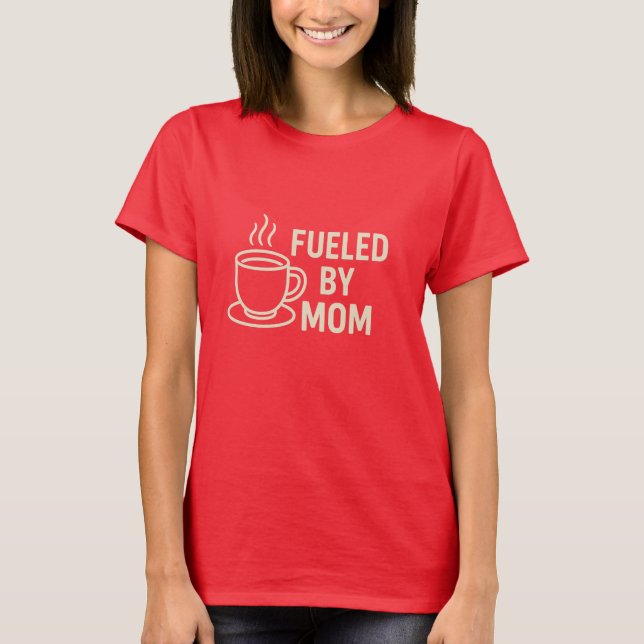 Camiseta Alimentado Pelo Dia de as mães De Café Da Mãe (Frente)