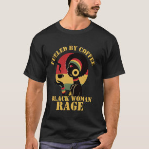 Camiseta Alimentado por café e mulher negra, fúria negra e 