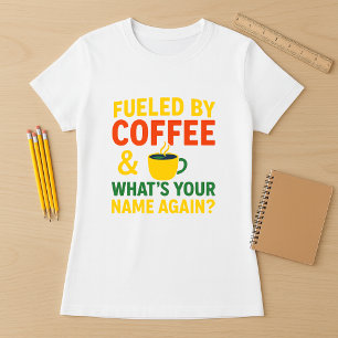 Camiseta Alimentado por Café e Qual é o seu nome novamente