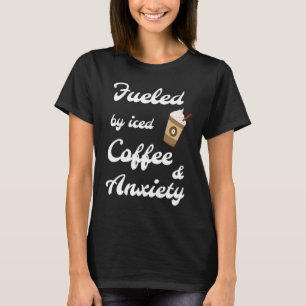 Camiseta Alimentado por café gelado e café de ansiedade