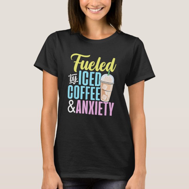 Camiseta Alimentado por café gelado e café de ansiedade (Frente)