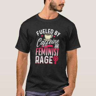 Camiseta Alimentado Por Cafeína E Feminismo Em Fúria Femini