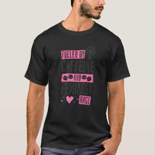 Camiseta Alimentado Por Cafeína E Fúria Feminista, Feminism