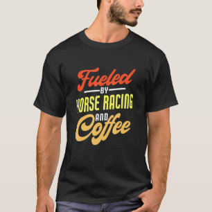 Camiseta Alimentado Por Corrida De Cavalos E Café