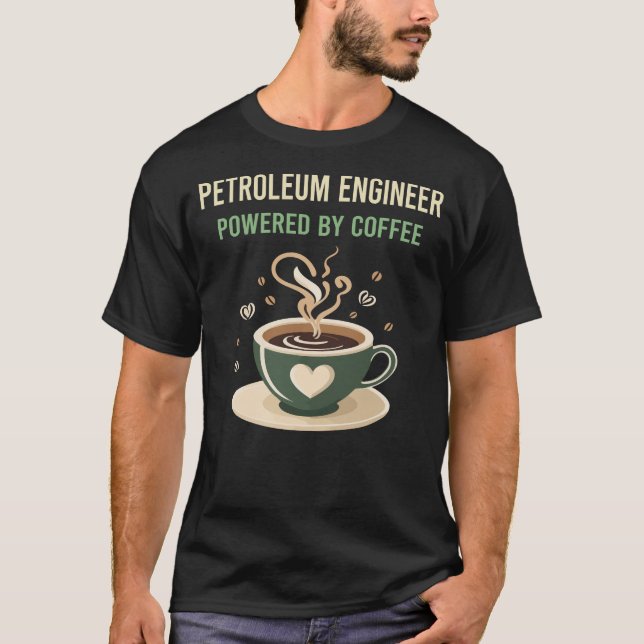 Camiseta Alimentado Por Engenheiro De Petróleo De Café (Frente)