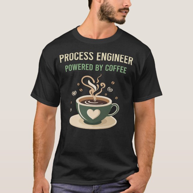 Camiseta Alimentado Por Engenheiro De Processo De Café (Frente)