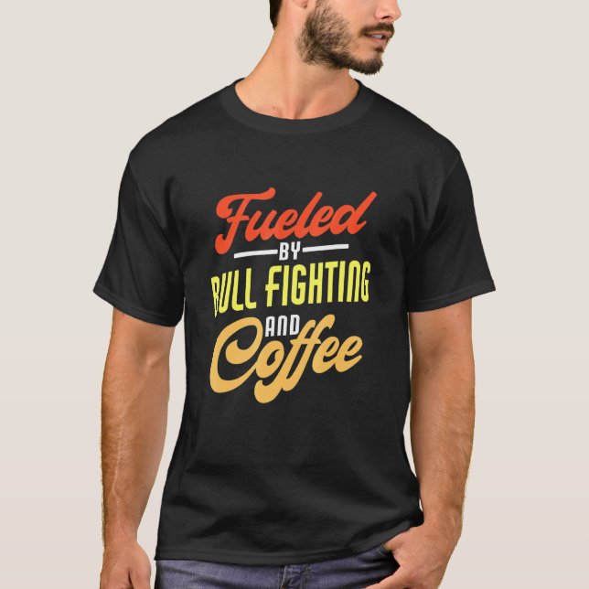 Camiseta Alimentado Por Touro E Combatente De Touro De Café (Frente)
