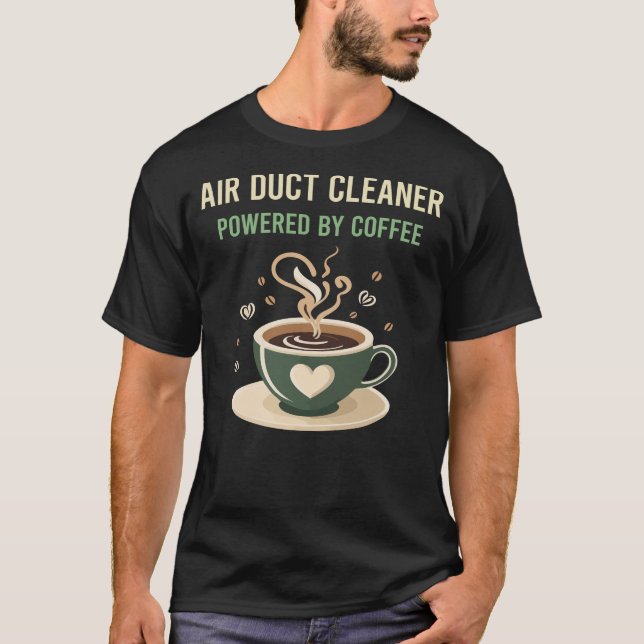 Camiseta Alimentado Por Um Coffee Air Duct Cleaner (Frente)